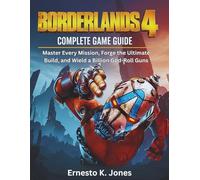 Borderlands 4 Complete Game Guide: Master Every Mission, Forge the Ultimate Build, and Wield a Billion God-Roll Guns