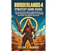 Borderlands 4 Strategy Game Guide: Master Every Vault Hunter,Conquer Boss Battles, Unlock Hidden Loot and Dominate the Open World with Expert Tips, Secrets and Tactics