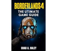 BORDERLANDS 4: The Ultimate Strategy Guide Complete Walkthrough, Boss Strategies, Loot Farming, And 100% Completion Tips