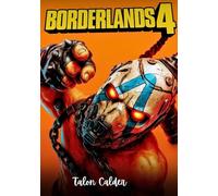 Borderlands 4: The Ultimate Walkthrough, Character Builds, Boss Strategies, Weapons Database And Endgame Secrets for Every Vault Hunter