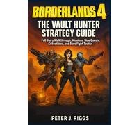 Borderlands 4: The Vault Hunter Strategy Guide: Full Story Walkthrough, missions, Side Quests, Collectibles, and Boss Fight Tactics (GameMaster’s Blueprint)