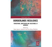 Borderlands Resilience: Transitions, Adaptation and Resistance at Borders (Border Regions Series)