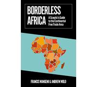 Borderless Africa: A Sceptic's Guide to the Continental Free Trade Area (African Arguments)