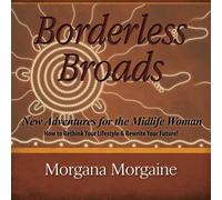 Borderless Broads: New Adventures for the Midlife Woman: How to Rethink Your Lifestyle & Rewrite Your Future
