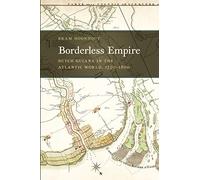 Borderless Empire: Dutch Guiana in the Atlantic World, 1750-1800: 21 (Early American Places)