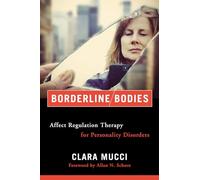 Borderline Bodies: Affect Regulation Therapy for Personality Disorders: 0 (Norton Series on Interpersonal Neurobiology)