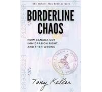 Borderline Chaos: How Canada Got Immigration Right, and Then Wrong