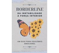 Borderline: Da Instabilidade à Força Interior: Um guia para equilíbrio emocional