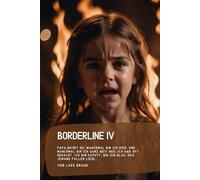 Borderline IV: Papa, weißt du, manchmal bin ich hier, und manchmal bin ich ganz weit weg. Ich hab oft gedacht, ich bin kaputt, wie ein Glas, das jemand fallen ließ…