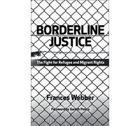 Borderline Justice: The Fight for Refugee and Migrant Rights