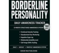 Borderline Personality 6-Month Awareness Journal: Structured Daily Awareness and Reflection for Emotional Intensity, Abandonment Fear, Impulsive ... Shifts - Includes Weekly and Monthly Reviews
