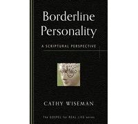 Borderline Personality: A Scriptural Perspective (Gospel for Real Life)