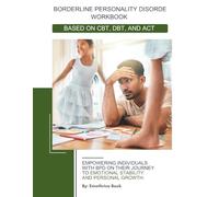 Borderline Personality DISORDE WORKBOOK: BASED ON CBT, DBT, AND ACT