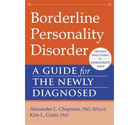 Borderline Personality Disorder: A Guide for the Newly Diagnosed (New Harbinger Guides for the Newly Diagnosed)