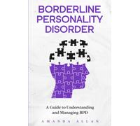 Borderline Personality Disorder: A Guide to Understanding and Managing BPD