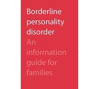Borderline Personality Disorder: An Information Guide for Families