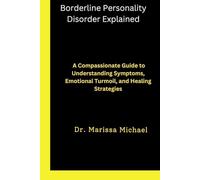 Borderline Personality Disorder Explained: A Compassionate Guide to Understanding Symptoms, Emotional Turmoil, and Healing Strategies