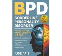 Borderline Personality Disorder: How to Manage Intense Emotions with BPD, Improve Communication, Set Healthy Boundaries, and Reduce Conflict with ... Well-Being: 4 (The Behavioral Change Series)