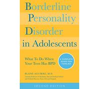 Borderline Personality Disorder in Adolescents, 2nd Edition: What To Do When Your Teen Has BPD: A Complete Guide for Families