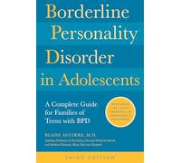 Borderline Personality Disorder in Adolescents, 3rd Edition : A Complete Guide for Families of Teens with BPD