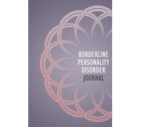 Borderline Personality Disorder Journal: BPD Management Journal with Daily Symptom, Pain, Fatigue, Anxiety, Mood Tracker, Borderline Personality Disorder awareness products Gift for BPD warriors