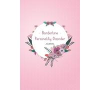 Borderline Personality Disorder Journal: BPD Workbook with Daily Anxiety, Symptom, Mood, Depression, Sleep tracker and more, with inspirational quotes for BPD Sufferers to Track everything you need!