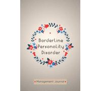 Borderline Personality Disorder Management Journal: Borderline Personality Disorder Tracking Journal to Track your Daily Symptoms, Pain, Fatigue, Food ... Quotes and More For BPD Warriors.