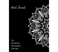 Borderline Personality Disorder Mood Journal: A Journal To Track Various Moods and BPD Symptoms, Triggers, Emotions to better help counter them.
