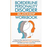 Borderline Personality Disorder Relationship Workbook: A Step-by-Step Approach to Self-Awareness and Enhancing Relationship Skills for Individuals with BPD and Their Loved Ones
