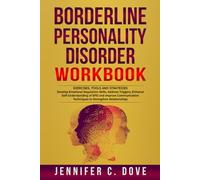 BORDERLINE PERSONALITY DISORDER WORKBOOK: Develop Emotional Regulation Skills, Address Triggers, Enhance Self-Understanding of BPD and Improve Communication Techniques