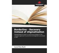 Borderline - Recovery instead of stigmatisation: Perspectives for action in social work based on the recovery approach to promote reintegration processes in BPS