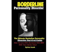 BorderlinePersonality Disorder: The Ultimate Borderline Personality Disorder Survival Guide: How To Live With Someone With BPD With Your Sanity Intact