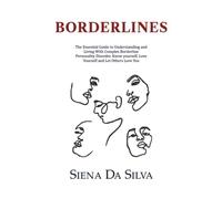 BORDERLINES: The Essential Guide to Understanding and Living with Complex Borderline Personality Disorder. Know Yourself.Love Yourself and Let Others Love You