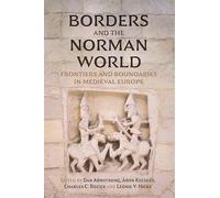 Borders and the Norman World: Frontiers and Boundaries in Medieval Europe