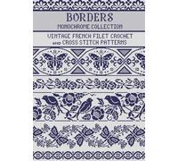 Borders Filet Crochet and Cross Stitch Patterns Monochrome Collection: for Needlework & Other Crafts (Monochrome Filet Crochet and Cross Stitch)