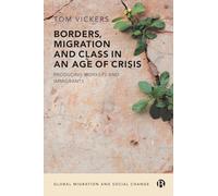 Borders, Migration and Class in an Age of Crisis: Producing Workers and Immigrants (Global Migration and Social Change)