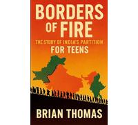 Borders of Fire: The Story of India's Partition For Teens