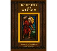 Borders of Wisdom: A Visual Philosophy Anthology
