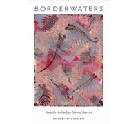 Borderwaters : Amid the Archipelagic States of America