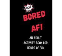 Bored AF! An Activity Book for Adults: Boredom Buster Activities like Mazes, Coloring Pages, Sudoku and Word Search