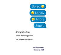 Bored, Lonely, Angry, Stupid: Changing Feelings about Technology, from the Telegraph to Twitter