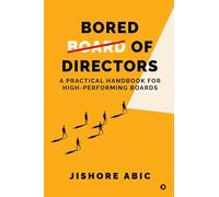 Bored of Directors: A practical handbook for high-performing boards
