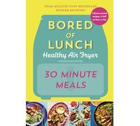 Bored of Lunch Healthy Air Fryer: 30 Minute Meals