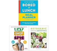 Bored of Lunch Meal Planner, Eat Shop Save & Ketogenic Green Smoothies 3 Books Collection Set