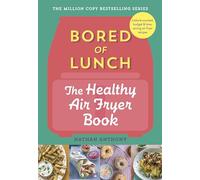 Bored of Lunch: The Healthy Air Fryer Book: Calorie-counter, budget & time-saving air fryer recipes
