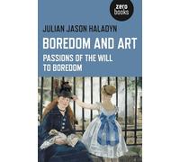 Boredom and Art: Passions Of The Will To Boredom