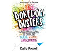 Boredom Busters: Transform Worksheets, Lectures, and Grading into Engaging, Meaningful Learning Experiences