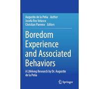 Boredom Experience and Associated Behaviors: A Lifelong Research by Dr. Augustin de la Peña
