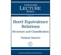 Borel Equivalence Relations: Structure and Classification (University Lecture Series)