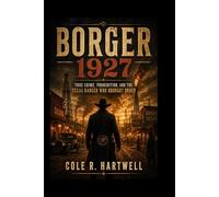 Borger 1927: True Crime, Prohibition, and the Texas Ranger Who Brought Order